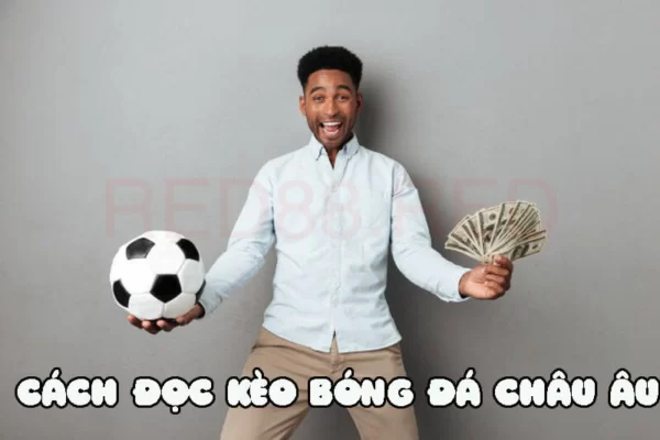Kèo Châu Âu là kèo dễ đọc nhất!